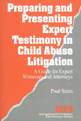 Preparing and Presenting Expert Testimony in Child Abuse Litigation: A Guide for Expert Witnesses and Attorneys by Paul Stern