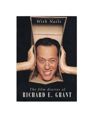 With Nails: The Film Diaries of Richard E. Grant by Richard E Grant