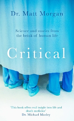 Critical: Stories from the front line of intensive care medicine by Dr Matt Morgan