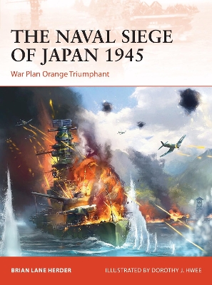 The Naval Siege of Japan 1945: War Plan Orange Triumphant book