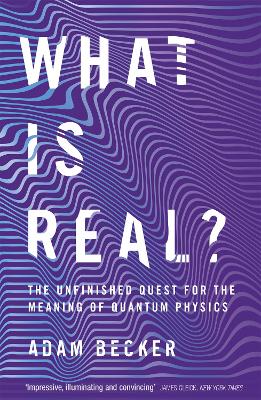 What is Real?: The Unfinished Quest for the Meaning of Quantum Physics book
