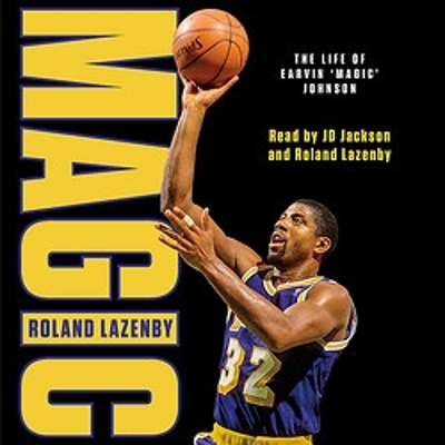 MAGIC: The Life of Earvin ‘Magic’ Johnson by Roland Lazenby