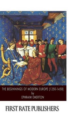 The The Beginnings of Modern Europe (1250-1450) by Professor Ephraim Emerton