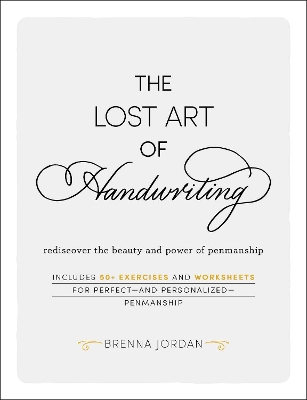 The Lost Art of Handwriting: Rediscover the Beauty and Power of Penmanship book