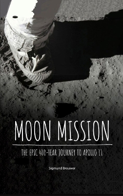 Moon Mission: The Epic 400-Year Journey to Apollo 11 book