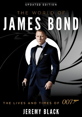 The The World of James Bond: The Lives and Times of 007 by Jeremy Black