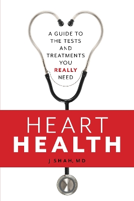 Heart Health: A Guide to the Tests and Treatments You Really Need book