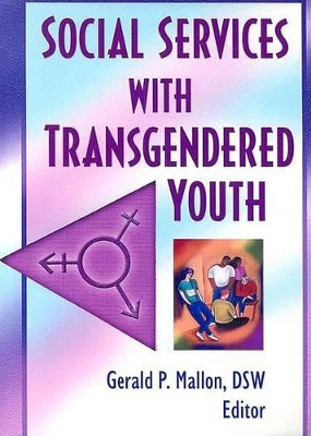 Social Services with Transgendered Youth by Gerald P. Mallon