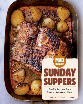 Mad Hungry: Sunday Suppers: Go-To Recipes for a Special Weekend Meal book