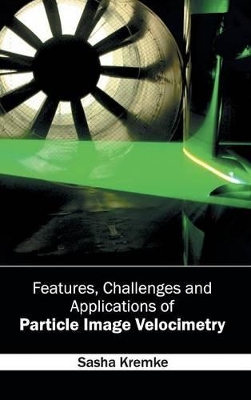 Features, Challenges and Applications of Particle Image Velocimetry book