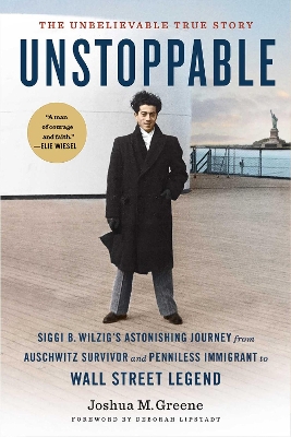 Unstoppable: Siggi B. Wilzig’s Astonishing Journey from Auschwitz Survivor and Penniless Immigrant to Wall Street Legend book