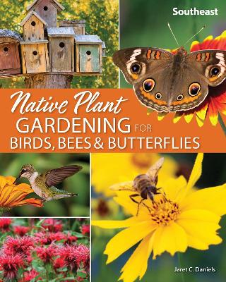 Native Plant Gardening for Birds, Bees & Butterflies: Southeast book