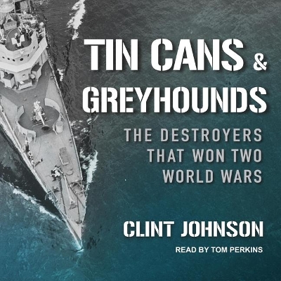 Tin Cans and Greyhounds: The Destroyers That Won Two World Wars book