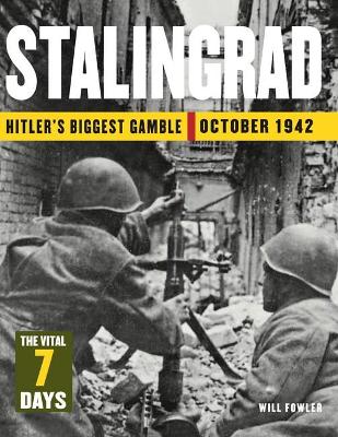 Stalingrad: The Vital 7 Days: Hitler's Biggest Gamble October 1942 book