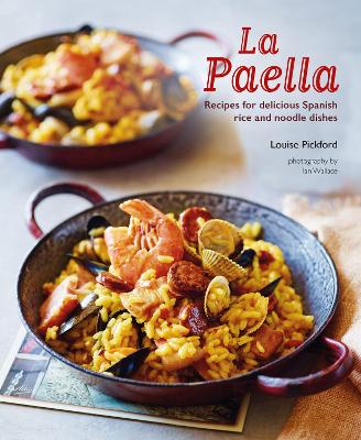 La Paella: Recipes for Delicious Spanish Rice and Noodle Dishes book