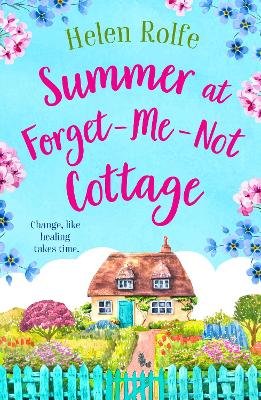 Summer at Forget-Me-Not Cottage: An uplifting, romantic read from Helen Rolfe by Helen Rolfe