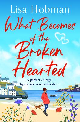 What Becomes of the Broken Hearted: A charming, uplifting romantic read from Lisa Hobman by Lisa Hobman