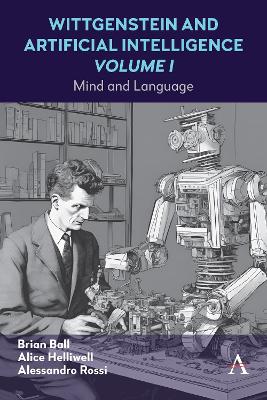 Wittgenstein and Artificial Intelligence, Volume I: Mind and Language book