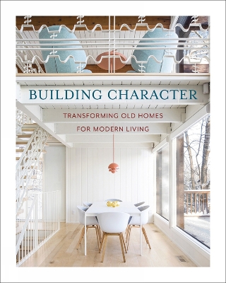 Building Character: Transforming Old Homes for Modern Living book