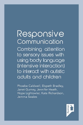 Responsive Communication: Combining Attention to Sensory Issues with Using Body Language (Intensive Interaction) to Interact with Autistic Adults and Children book