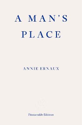 A Man's Place – WINNER OF THE 2022 NOBEL PRIZE IN LITERATURE by Annie Ernaux