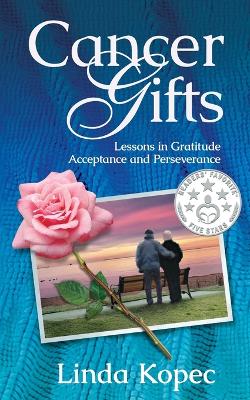 Cancer Gifts: Lessons in Gratitude, Acceptance and Perseverance book