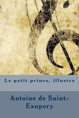 Le Petit Prince, Illustre by Antoine De Saint-Exupery