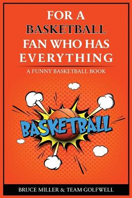 For the Basketball Player Who Has Everything: A Funny Basketball Book by Bruce Miller