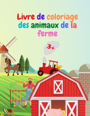 Livre de coloriage des animaux de la ferme: Livre de coloriage sur les animaux de la ferme Livre de coloriage d'animaux de la ferme en aiguille pour les enfants de 3 ans et plus Idée cadeau pour les enfants d'âge préscolaire: des animaux de la ferme à colorier. book