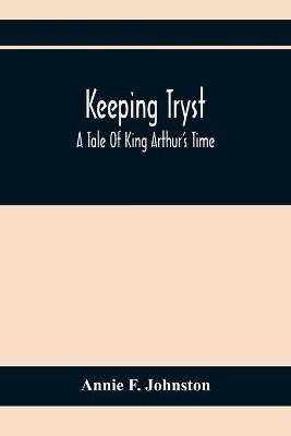 Keeping Tryst; A Tale Of King Arthur'S Time book