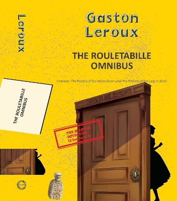 The Rouletabille Omnibus: The Mystery of the Yellow Room and the Perfume of the Lady in Black by Gaston Leroux