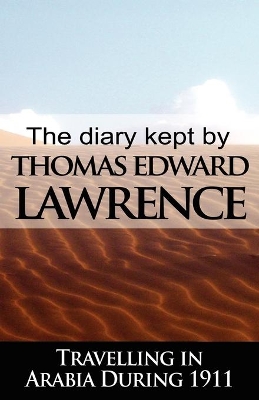 The Diary Kept by T. E. Lawrence While Travelling in Arabia During 1911 book