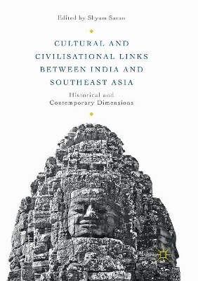 Cultural and Civilisational Links between India and Southeast Asia: Historical and Contemporary Dimensions by Shyam Saran