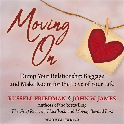 Moving on: Dump Your Relationship Baggage and Make Room for the Love of Your Life by Alex Knox