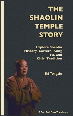 The Shaolin Temple Story: Explore Shaolin History, Culture, Kung Fu and Chán Tradition book