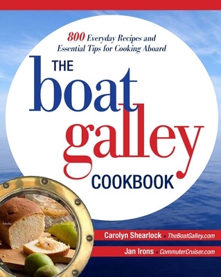 Boat Galley Cookbook: 800 Everyday Recipes and Essential Tips for Cooking Aboard book