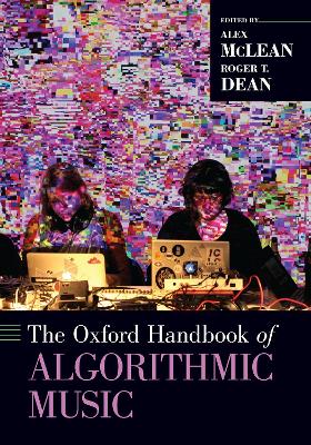 The The Oxford Handbook of Algorithmic Music by Roger T. Dean