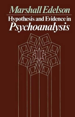 Hypothesis and Evidence in Psychoanalysis by Marshall Edelson