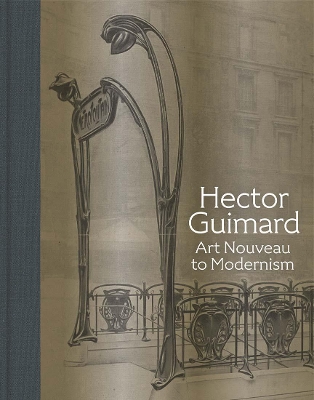 Hector Guimard: Art Nouveau to Modernism book