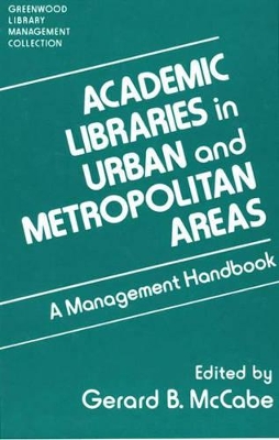 Academic Libraries in Urban and Metropolitan Areas by Gerard B. McCabe