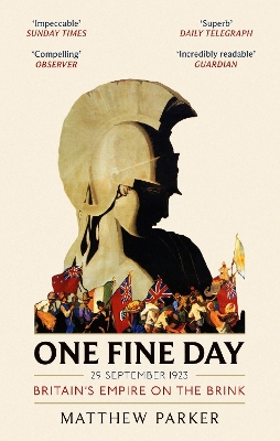 One Fine Day: Britain's Empire on the Brink by Matthew Parker