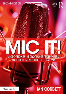 Mic It!: Microphones, Microphone Techniques, and Their Impact on the Final Mix book