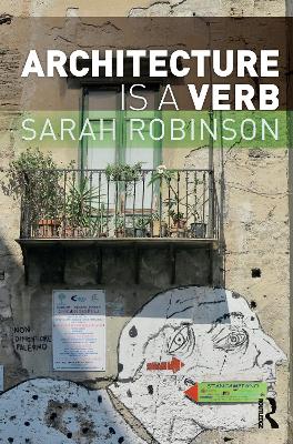 Architecture is a Verb by Sarah Robinson