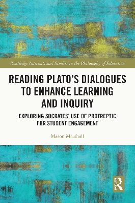 Reading Plato's Dialogues to Enhance Learning and Inquiry: Exploring Socrates' Use of Protreptic for Student Engagement book