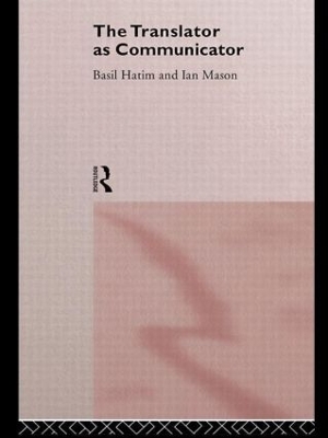 The Translator As Communicator by Basil Hatim