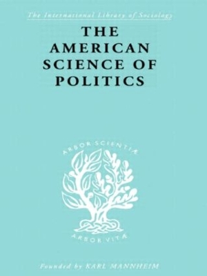 American Science of Politics by Bernard Crick