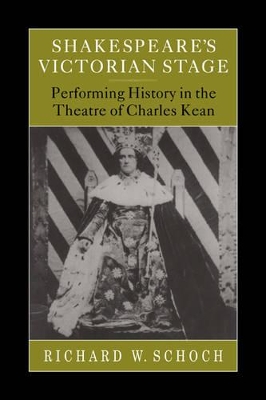 Shakespeare's Victorian Stage by Richard W. Schoch