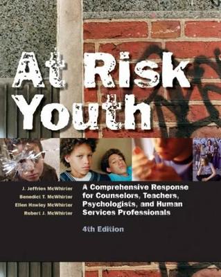 At Risk Youth: A Comprehensive Response for Counselors, Teachers, Psychologists, and Human Services Professionals by Benedict McWhirter