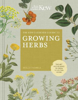 The Kew Gardener's Guide to Growing Herbs: The art and science to grow your own herbs: Volume 2 book
