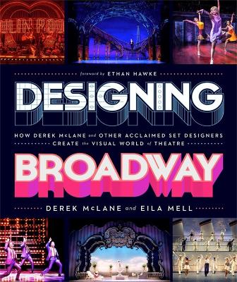 Designing Broadway: How Derek McLane and Other Acclaimed Set Designers Create the Visual World of Theatre book